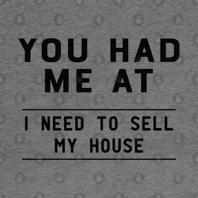 Real Estate Agent - You had me at I need to sell my house by KC Happy Shop